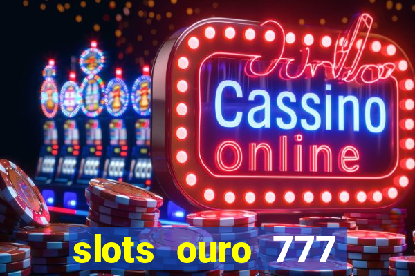 slots ouro 777 play store